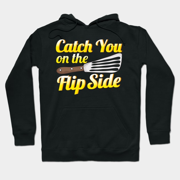 Funny Catch You On The Flip Side Spatula Cooking Hoodie by theperfectpresents
